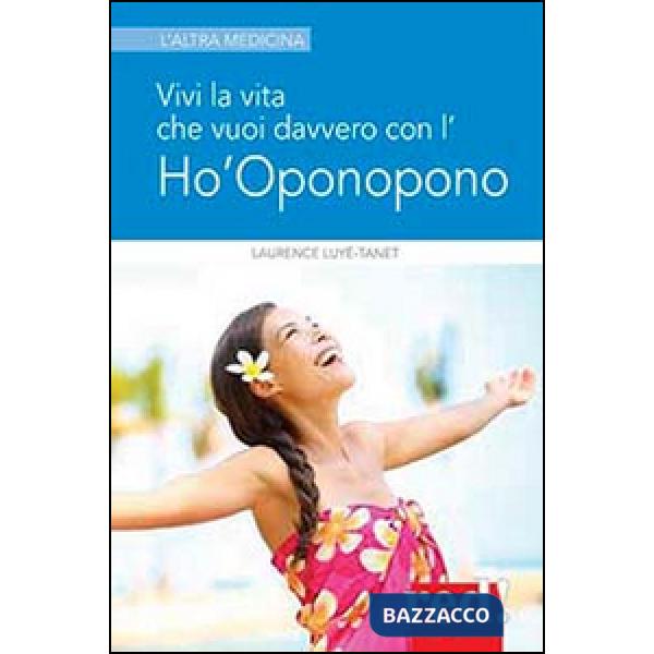 Vivi la vita che vuoi davvero con l'Ho'oponopono