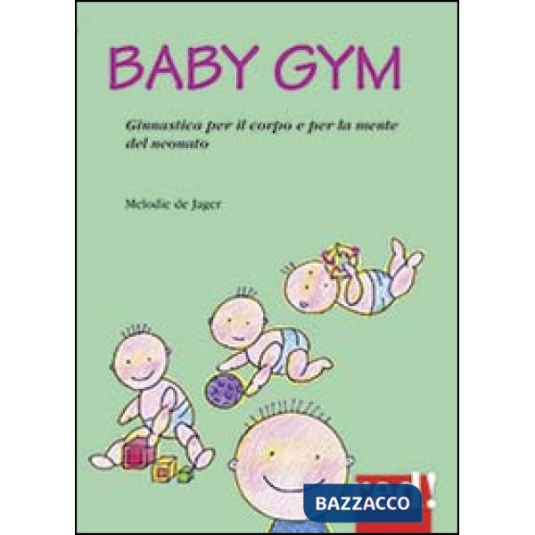 Baby Gym. Ginnastica per il corpo e la mente del neonato