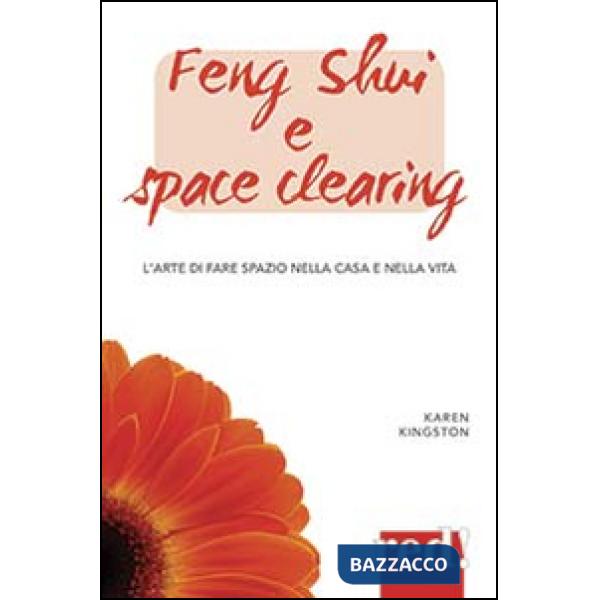 Feng shui e space clearing. L'arte di fare spazio nella casa e nella vita