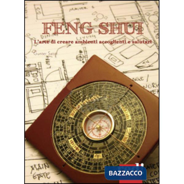 Feng shui. L'arte di creare ambienti accoglienti e salutari