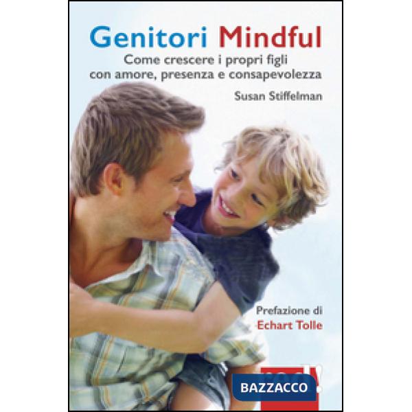Genitori mindful. Come crescere i propri figli con amore, presenza e consapevolezza