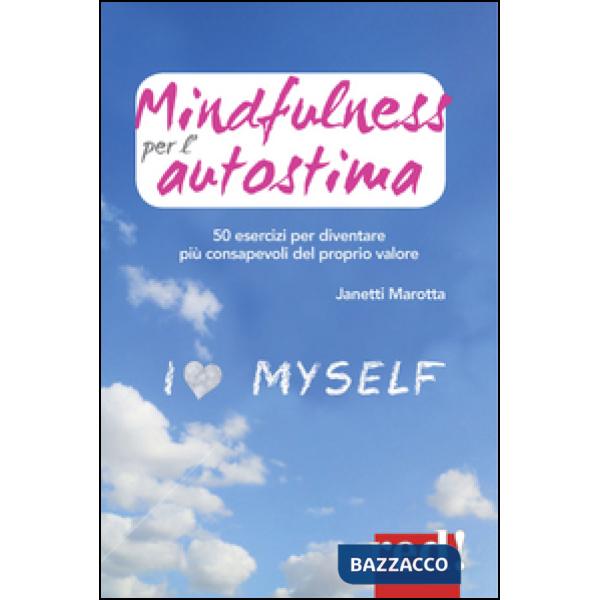 Mindfulness per l'autostima. 50 passi per diventare più consapevoli del proprio valore