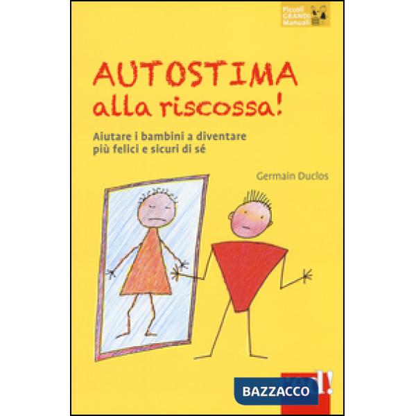 Autostima alla riscossa! Aiutare i bambini a diventare più felici e sicuri di sé