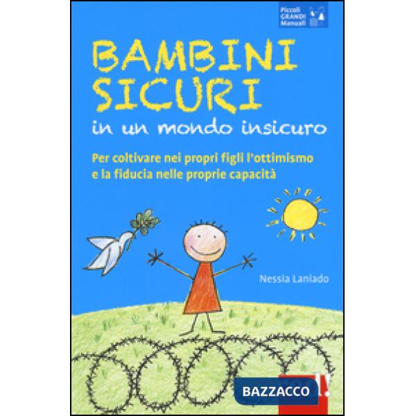 Bambini sicuri in un mondo insicuro. Per coltivare nei propri figli l'ottimismo e la fiducia nelle proprie capacità