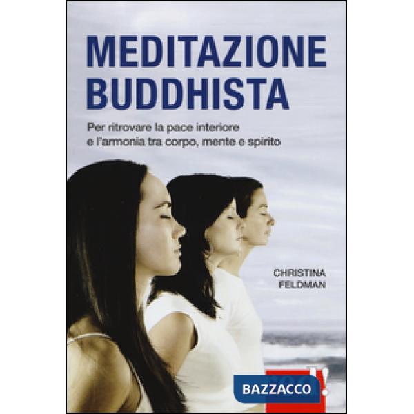 Meditazione buddhista. Per ritrovare la pace interiore e l'armonia tra corpo, mente e spirito