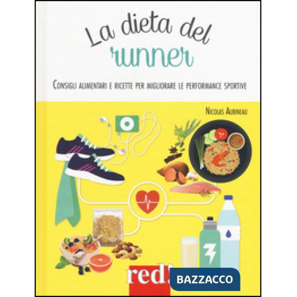 Dieta del runner. Consigli alimentari e ricette per migliorare le performance sportive. Ediz. illustrata (La)