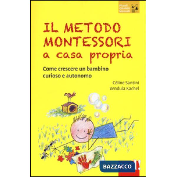 Metodo Montessori a casa propria. Come crescere un bambino curioso e autonomo (Il)