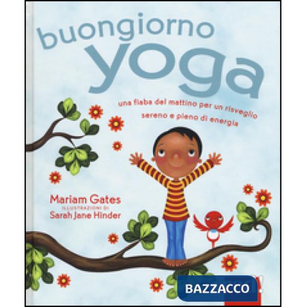 Buongiorno yoga. Una fiaba del mattino per un risveglio sereno e pieno di energia. Ediz. illustrata