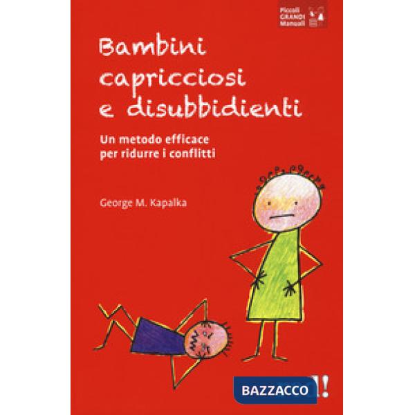 Bambini capricciosi e disubbidienti. Un metodo efficace per ridurre i conflitti. Nuova ediz.