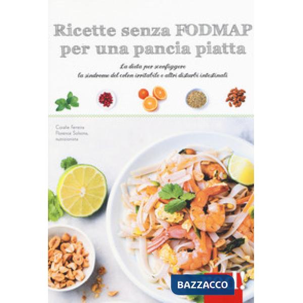 Ricette senza FODMAP per una pancia piatta. La dieta per sconfiggere la sindrome del colon irritabile e altri disturbi intestina