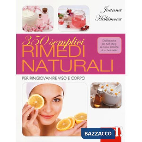 350 semplici rimedi naturali. Per ringiovanire viso e corpo. Ediz. illustrata