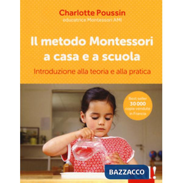 Metodo Montessori a casa e a scuola. Introduzione alla teoria e alla pratica (Il)
