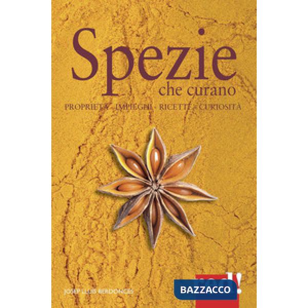 Spezie che curano. Proprietà, impieghi, ricette, curiosità