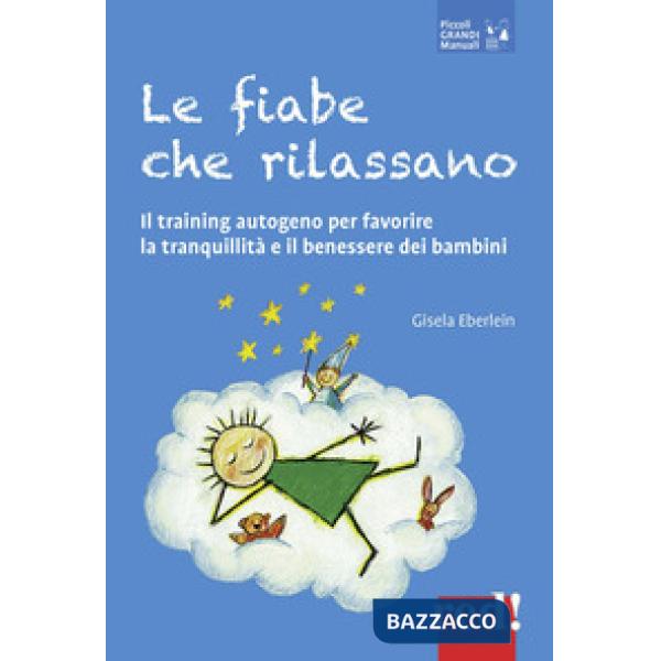 Fiabe che rilassano. Il training autogeno per favorire la tranquillità e il benessere dei bambini (Le)