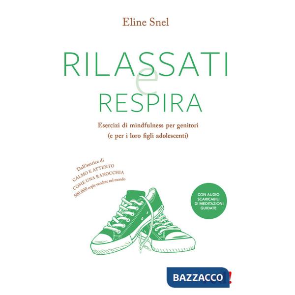 Rilassati e respira. Esercizi di mindfulness per genitori (e per i loro figli adolescenti). Con File audio per il download