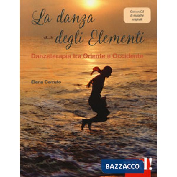 Danza degli elementi. Danzaterapia tra Oriente e Occidente. Con CD-Audio (La)