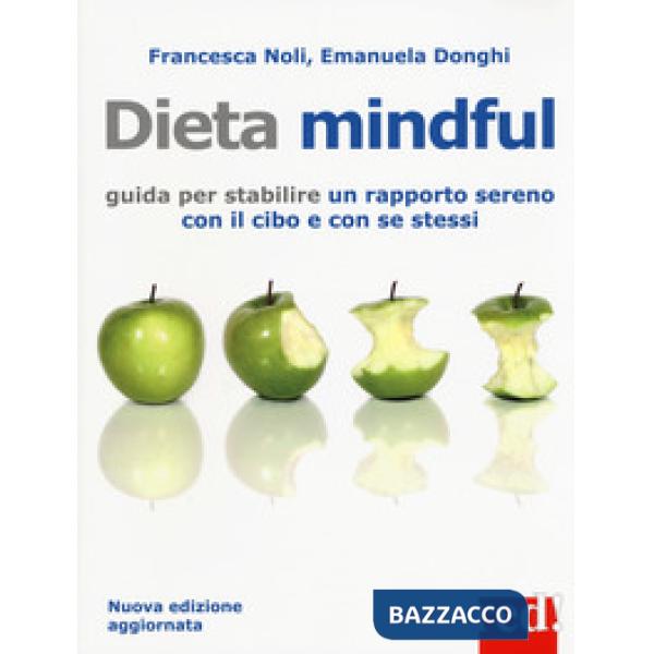 Dieta mindful. Guida per stabilire un buon rapporto con il cibo e con se stessi. Nuova ediz.