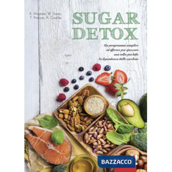 Sugar detox. Un programma semplice ed efficace per spezzare una volta per tutte la dipendenza dallo zucchero