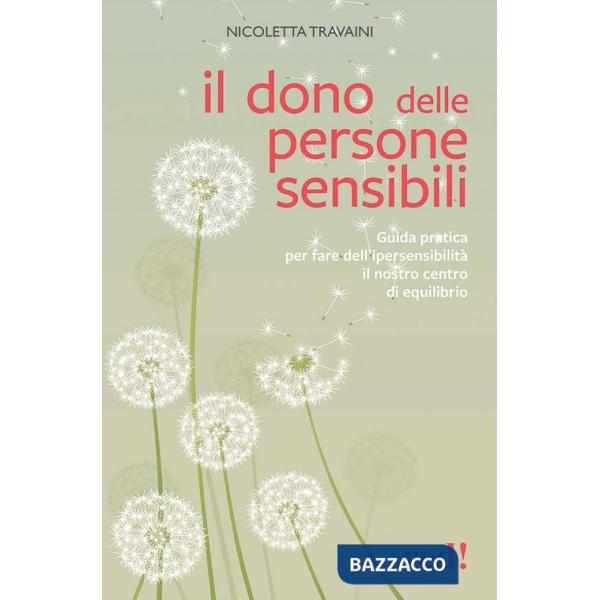 Dono delle persone sensibili. Guida pratica per fare dell'ipersensibilità il nostro centro di equilibrio (Il)