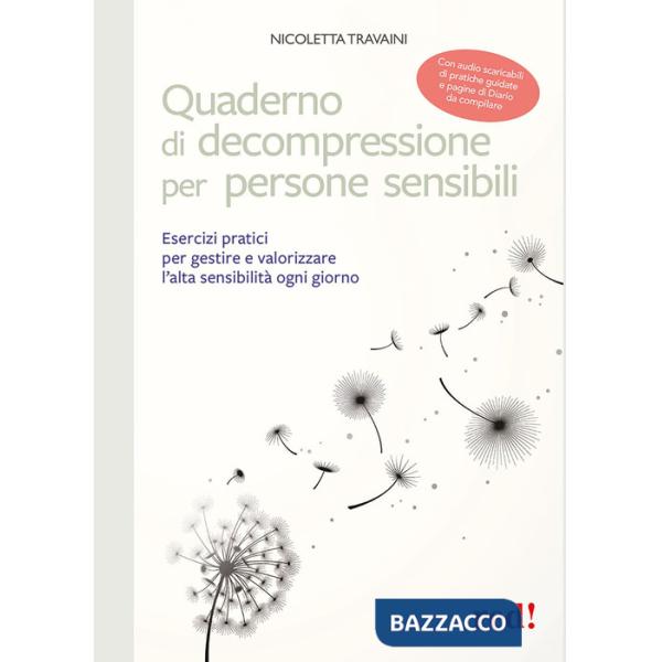 Quaderno di decompressione per persone sensibili. Esercizi pratici per gestire e valorizzare l'alta sensibilità ogni giorno. Con