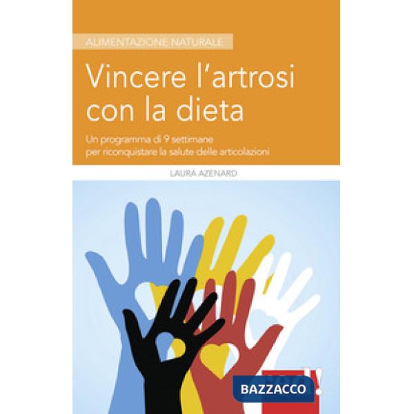 Vincere l'artrosi con la dieta. Un programma di 9 settimane per riconquistare la salute delle articolazioni