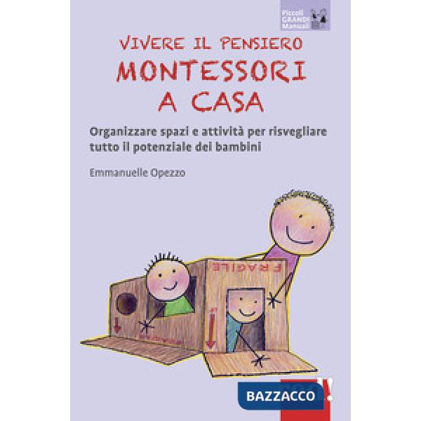 Vivere il pensiero Montessori a casa. Organizzare spazi e attività per risvegliare tutto il potenziale dei bambini
