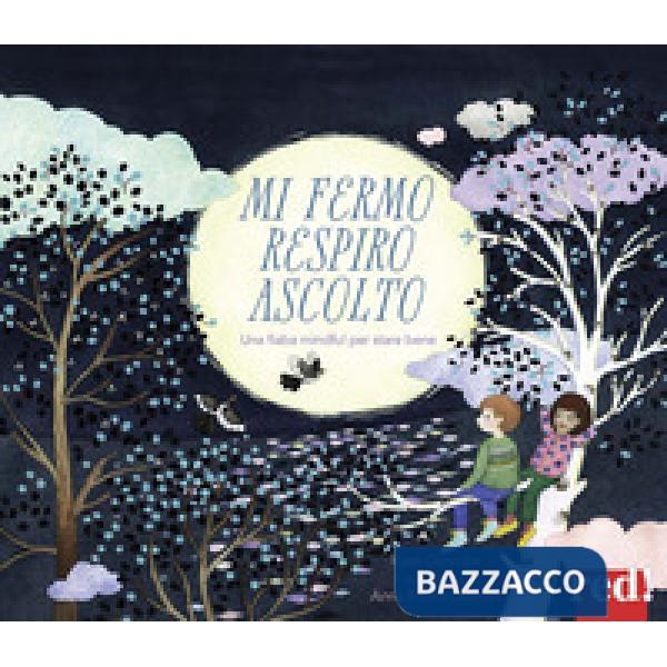 Mi fermo, respiro, ascolto. Ediz. a colori