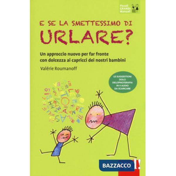 E se la smettessimo di urlare? Un approccio nuovo per far fronte con dolcezza ai capricci dei nostri bambini