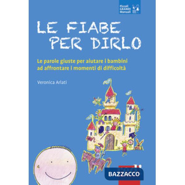 Fiabe per dirlo. Le parole giuste per aiutare i bambini ad affrontare i momenti di difficoltà (Le)