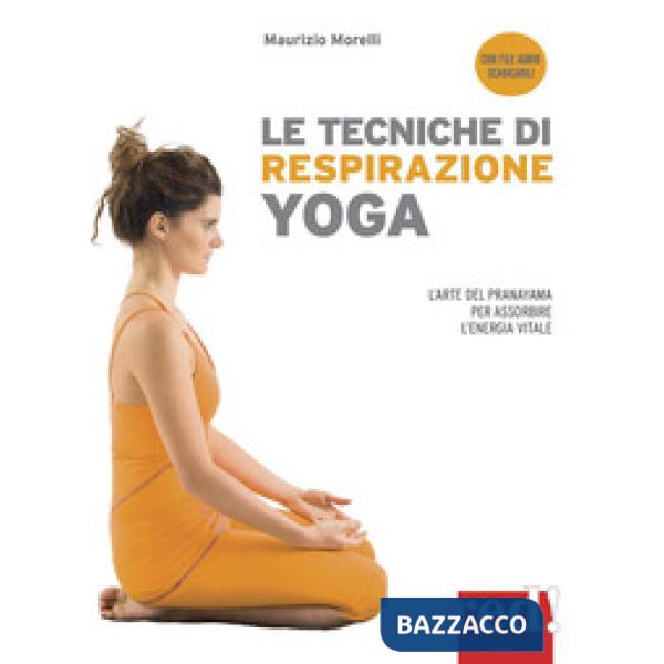 Tecniche di respirazione yoga. L'arte del Pranayama per assorbire l'energia vitale. Nuova ediz. Con File audio per il download (
