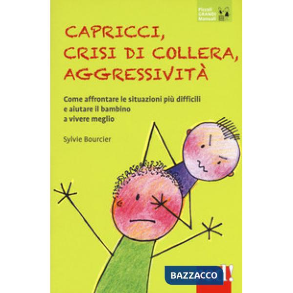 Capricci, crisi di collera, aggressività. Come affrontare le situazioni difficili e aiutare il bambino a vivere meglio