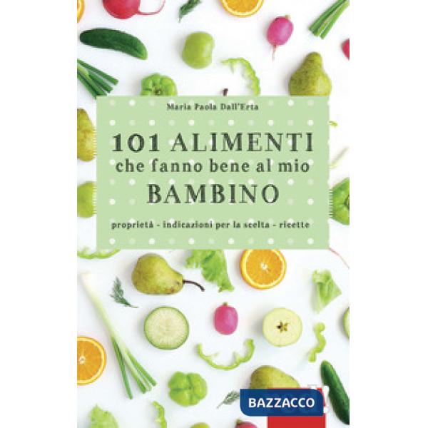 101 alimenti che fanno bene al mio bambino