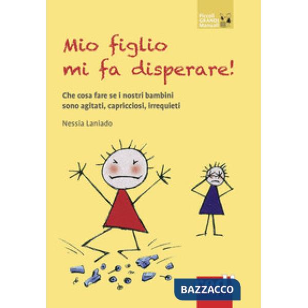Mio figlio mi fa disperare! Che cosa fare se i nostri bambini sono agitati, capricciosi, irrequieti