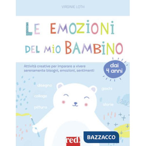 Emozioni del mio bambino. Attività creative per imparare a vivere serenamente bisogni, emozioni, sentimenti (Le)