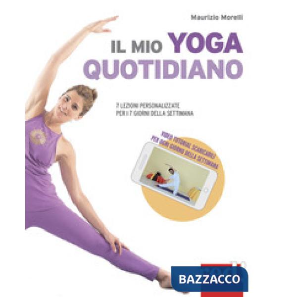 Mio yoga quotidiano. 7 lezioni personalizzate per i 7 giorni della settimana (Il)