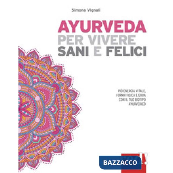 Ayurveda per vivere sani e felici. Più energia vitale, forma fisica e gioia con il tuo biotipo ayurvedico