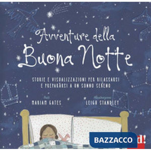 Avventure della buona notte. Storie e visualizzazioni per rilassarsi e prepararsi a un sonno sereno. Ediz. a colori