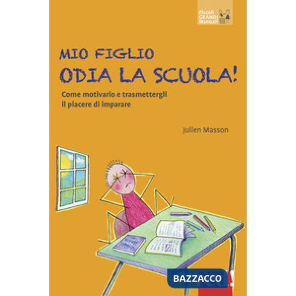 Mio figlio odia la scuola! Come motivarlo e trasmettergli il piacere di imparare