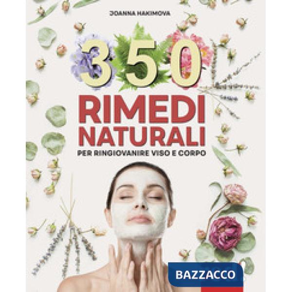 350 rimedi naturali. Per ringiovanire viso e corpo