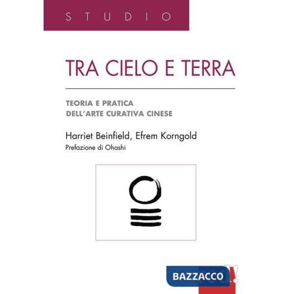 Tra cielo e terra. Agopressione, shiatsu, moxa, dietetica, medicina erboristica: guida pratica all'arte curativa cinese