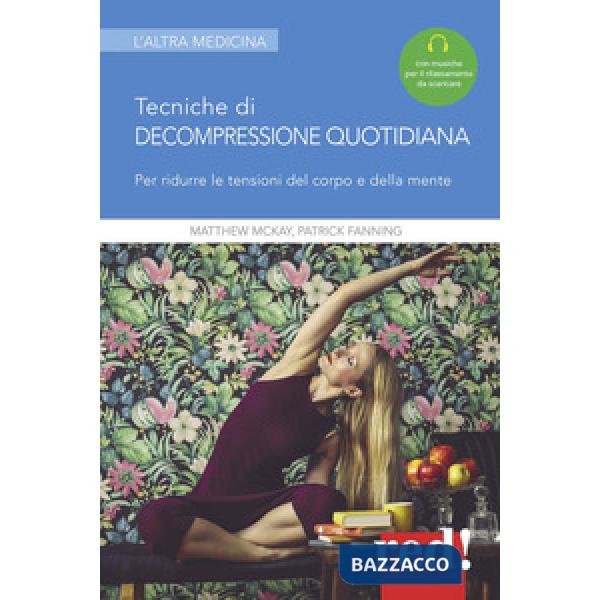 Tecniche di decompressione quotidiana. Per ridurre le tensioni del corpo e della mente. Con File audio per il download