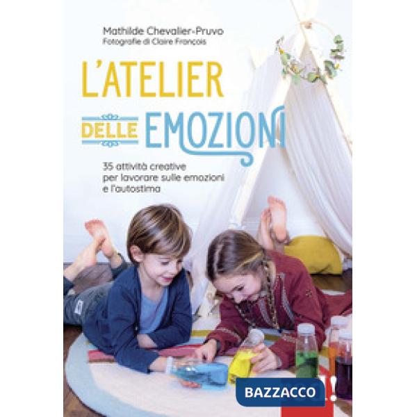 Atelier delle emozioni. 35 attività creative per lavorare sulle emozioni e l'autostima (L')