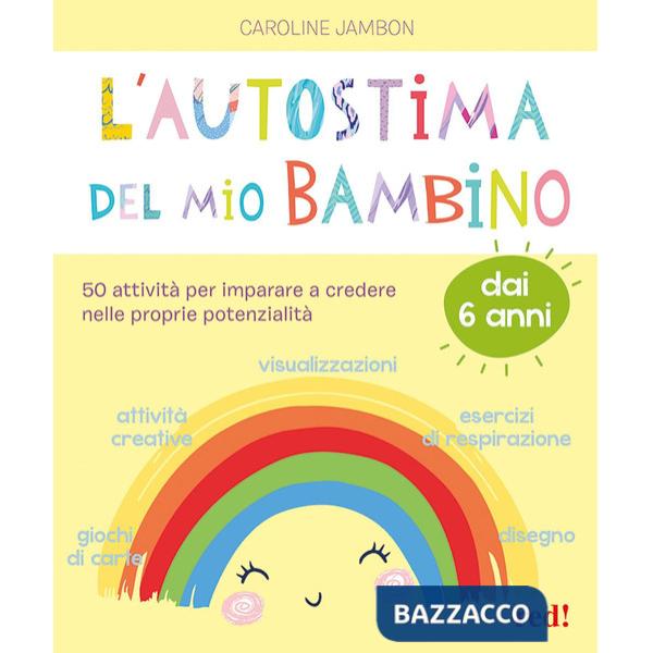Autostima del mio bambino. 50 attività per imparare a credere nelle proprie potenzialità (L')