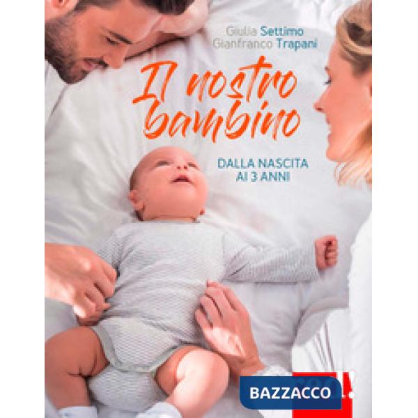 Nostro bambino. Dalla nascita ai tre anni (Il)