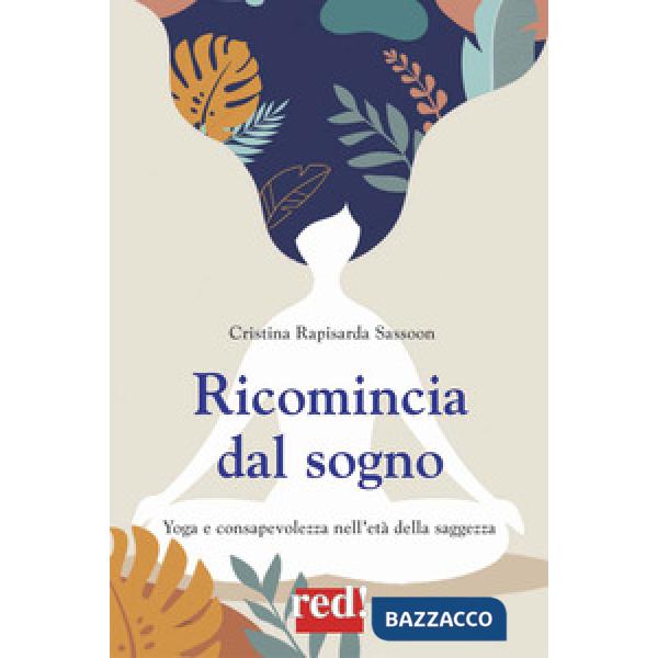 Ricomincia dal sogno. Yoga e amore nell'età della saggezza