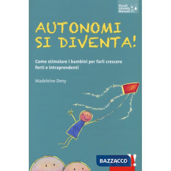 Autonomi si diventa! Come stimolare i bambini per farli crescere forti e intraprendenti