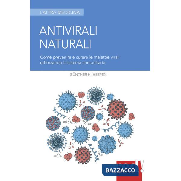 Antivirali naturali. Come prevenire le malattie virali potenziando il sistema immunitario