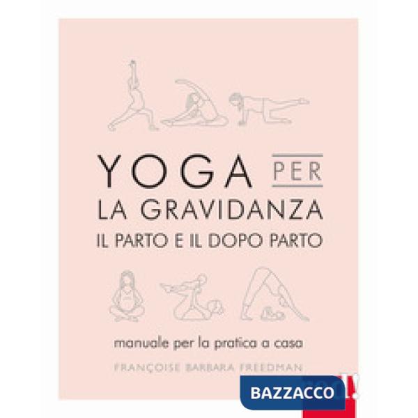 Yoga per la gravidanza. Il parto e il dopo parto. Manuale per la pratica a casa. Ediz. illustrata