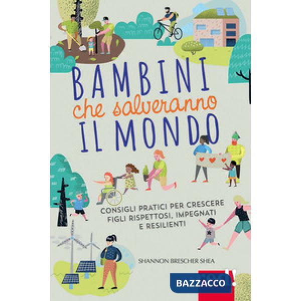 Bambini che salveranno il mondo. Come crescere figli gentili, impegnati, resilienti