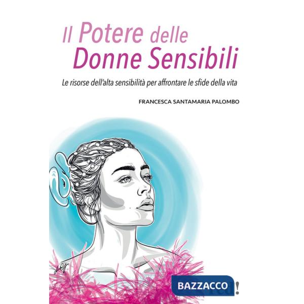 Potere delle donne sensibili. Le risorse dell'alta sensibilità per affrontare le sfide della vita (Il)